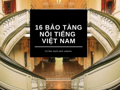 top 16 bảo tàng tại Việt Nam và website trải nghiệm